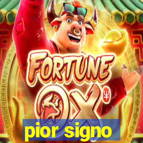 pior signo